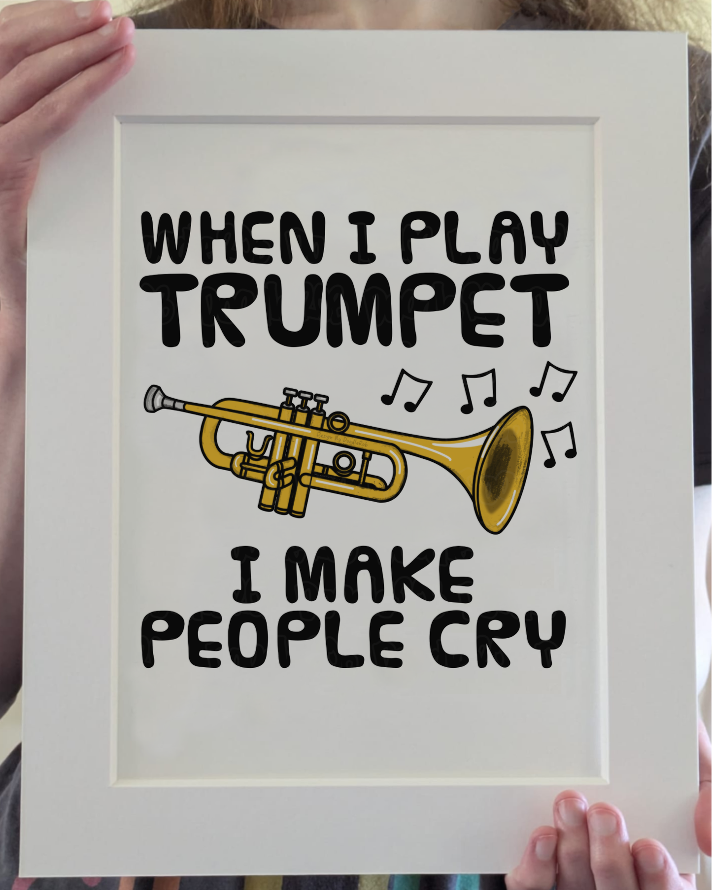 Funny Trumpet Art Print (Wall Art) - When I Play Trumpet, I Make People Cry - Trumpeter Brass Musician Decor