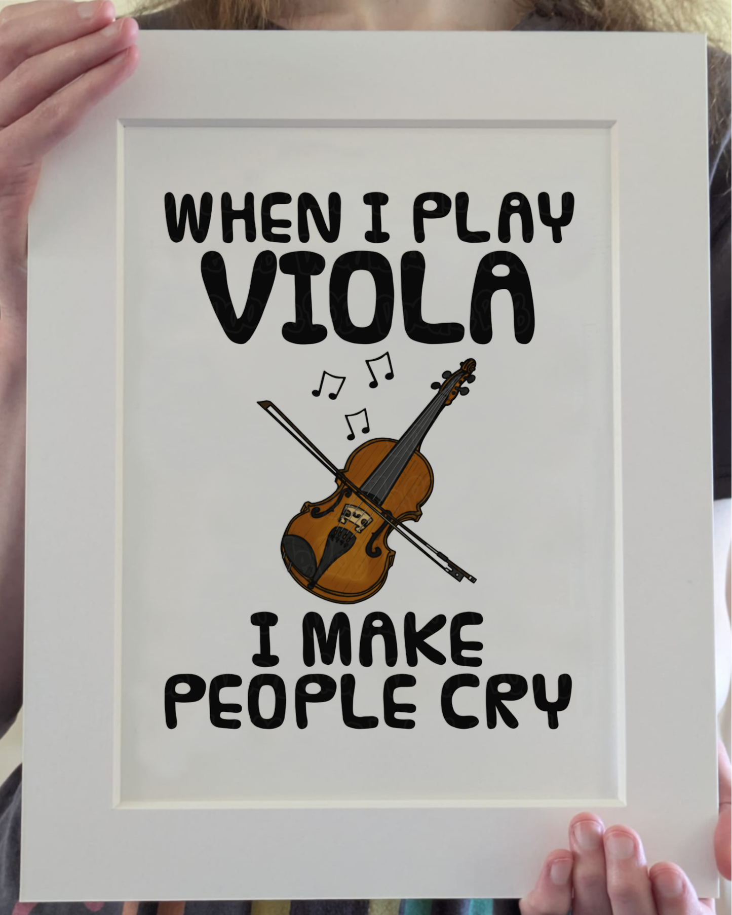 Funny Viola Art Print (Wall Art) -  When I Play Viola, I Make People Cry - Violist Musician Decor