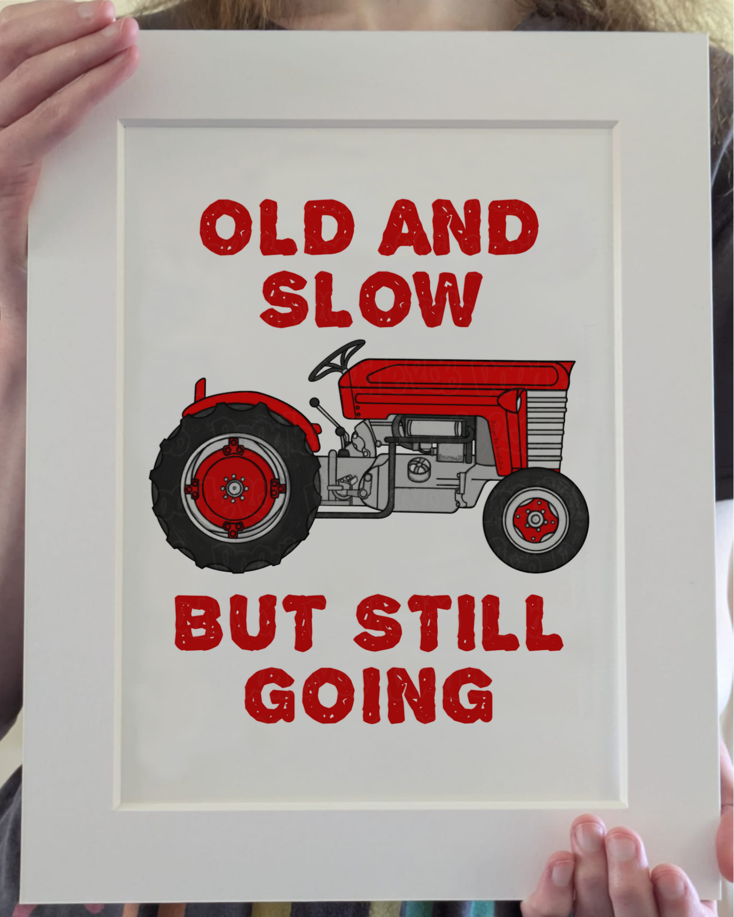 Funny Tractor Art Print (Wall Art) - Old And Slow But Still Going - Gift For Farmer - Funny Retirement Gift