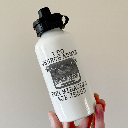 Church Admin Water Bottle - For Miracles, Ask Jesus - Christian Administrator Gift